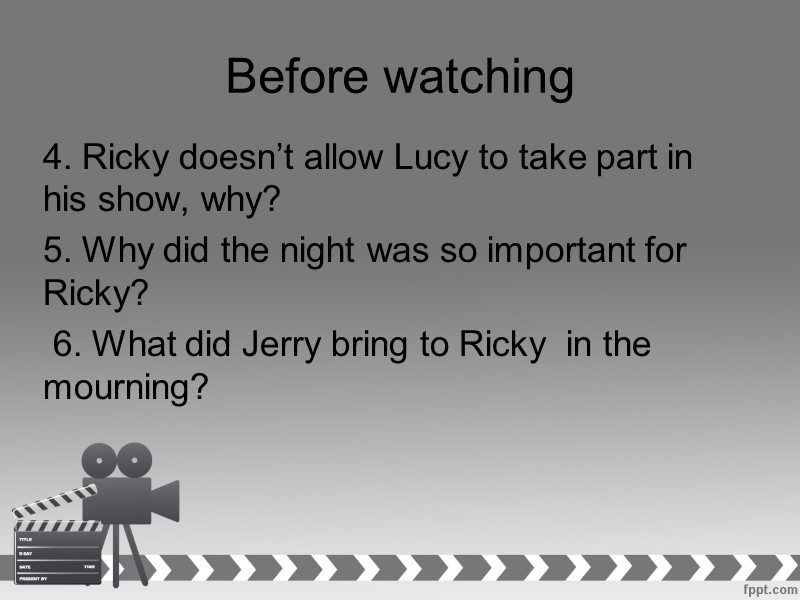 Before watching  4. Ricky doesn’t allow Lucy to take part in his show,